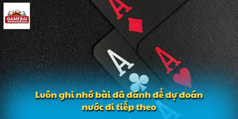 Luôn ghi nhớ bài đã đánh để dự đoán nước đi tiếp theo