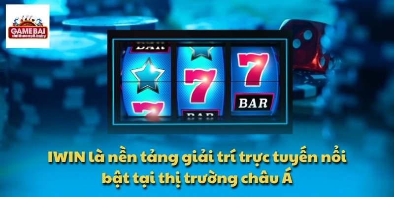 IWIN là nền tảng giải trí trực tuyến nổi bật tại thị trường châu Á