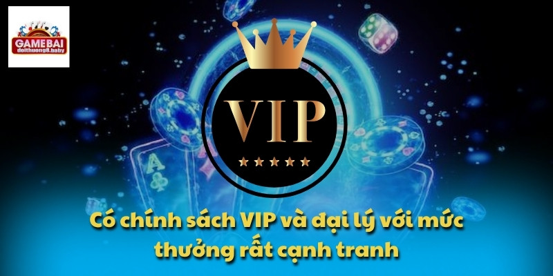 Có chính sách VIP và đại lý với mức thưởng rất cạnh tranh