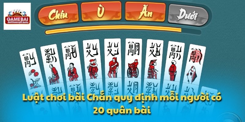 Luật chơi bài Chắn quy định mỗi người có 20 quân bài