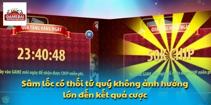 Sâm lốc có thối tứ quý không ảnh hưởng lớn đến kết quả cược