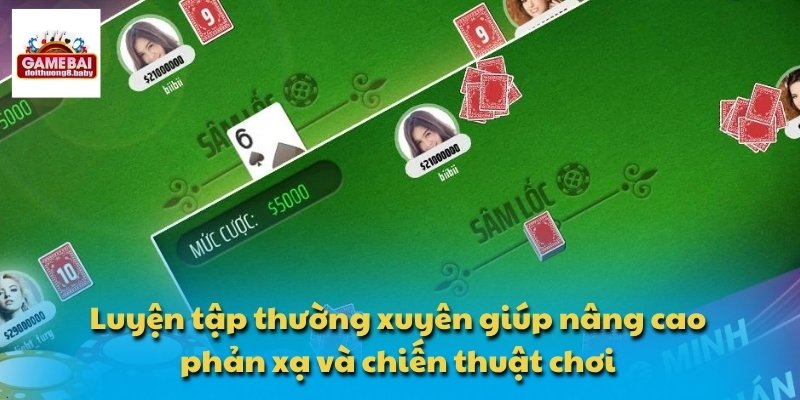 Luyện tập thường xuyên giúp nâng cao phản xạ và chiến thuật chơi