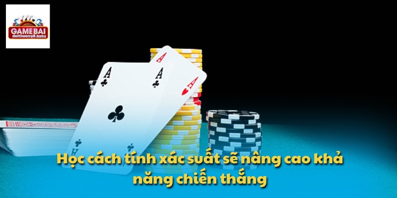 Học cách tính xác suất sẽ nâng cao khả năng chiến thắng