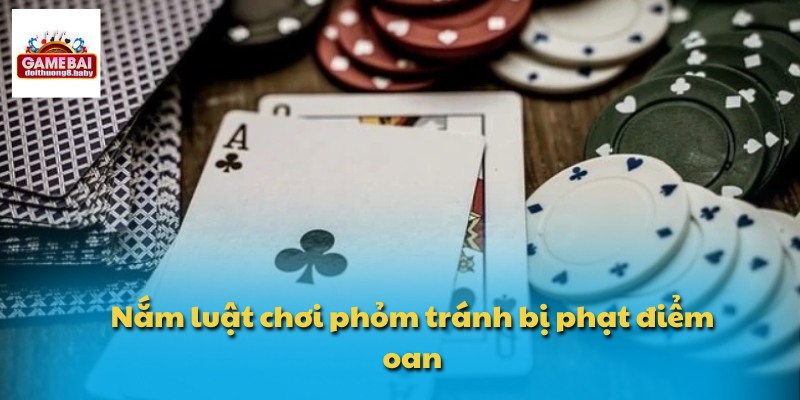 Nắm luật chơi phỏm tránh bị phạt điểm oan