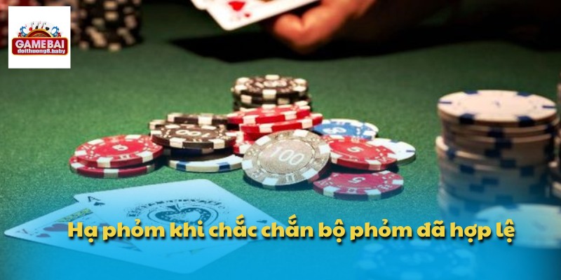 Hạ phỏm khi chắc chắn bộ phỏm đã hợp lệ