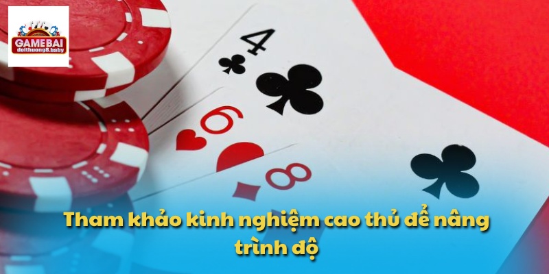 Tham khảo kinh nghiệm cao thủ để nâng trình độ