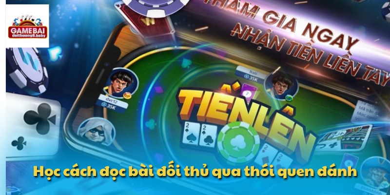 Học cách đọc bài đối thủ qua thói quen đánh
