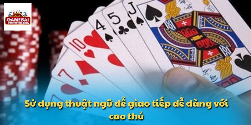 Sử dụng thuật ngữ để giao tiếp dễ dàng với cao thủ